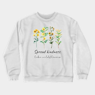 Spread Kindness Like Wildflowers - Yellow Wildflowers Crewneck Sweatshirt